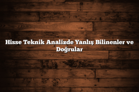 Hisse Teknik Analizde Yanlış Bilinenler ve Doğrular