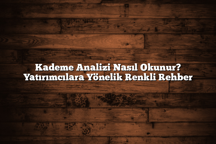 Kademe Analizi Nasıl Okunur? Yatırımcılara Yönelik Renkli Rehber Kademe Analizi Nasıl Okunur? Yatırımcılara Yönelik Renkli Rehber