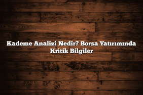 Kademe Analizi Nedir? Borsa Yatırımında Kritik Bilgiler