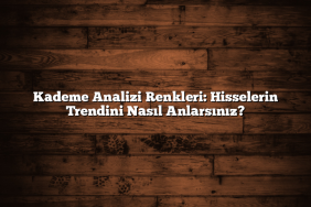 Kademe Analizi Renkleri: Hisselerin Trendini Nasıl Anlarsınız?