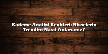 Kademe Analizi Renkleri: Hisselerin Trendini Nasıl Anlarsınız? Kademe Analizi Renkleri: Hisselerin Trendini Nasıl Anlarsınız?
