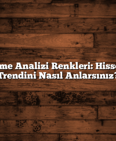 Kademe Analizi Renkleri: Hisselerin Trendini Nasıl Anlarsınız?