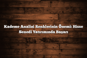 Kademe Analizi Renklerinin Önemi: Hisse Senedi Yatırımında Başarı