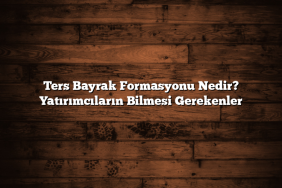 Ters Bayrak Formasyonu Nedir? Yatırımcıların Bilmesi Gerekenler
