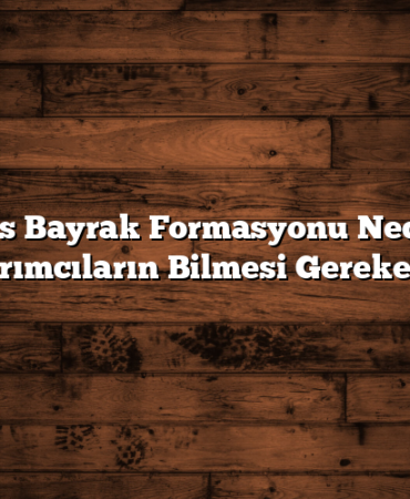 Ters Bayrak Formasyonu Nedir? Yatırımcıların Bilmesi Gerekenler