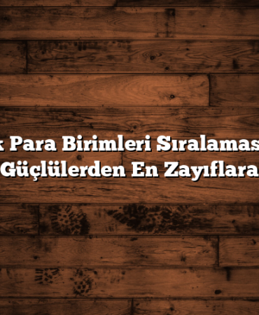 Türk Para Birimleri Sıralaması: En Güçlülerden En Zayıflara