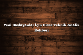 Yeni Başlayanlar İçin Hisse Teknik Analiz Rehberi