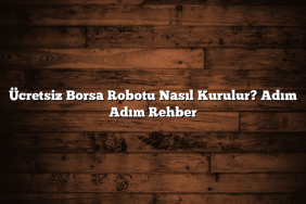 Ücretsiz Borsa Robotu Nasıl Kurulur? Adım Adım Rehber