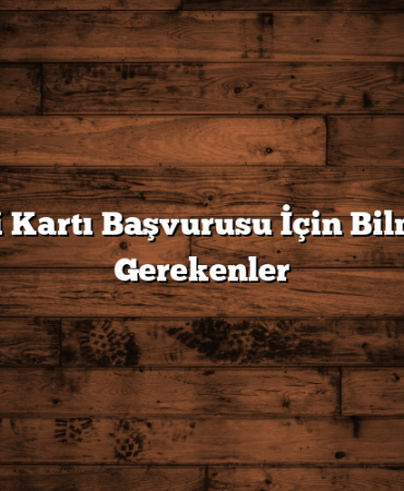 Kredi Kartı Başvurusu İçin Bilmeniz Gerekenler