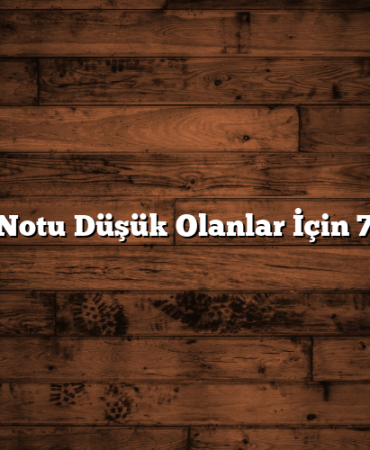 Kredi Notu Düşük Olanlar İçin 7 İpucu