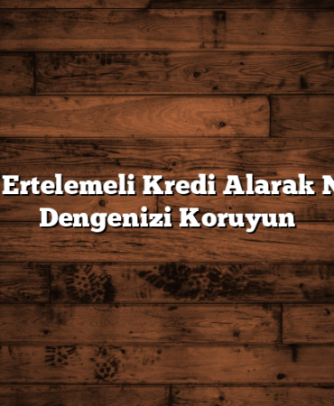 3 Ay Ertelemeli Kredi Alarak Nakit Dengenizi Koruyun