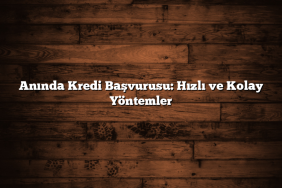 Anında Kredi Başvurusu: Hızlı ve Kolay Yöntemler