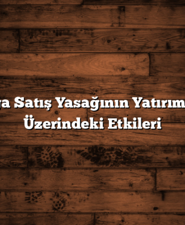 Açığa Satış Yasağının Yatırımcılar Üzerindeki Etkileri