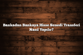 Bankadan Bankaya Hisse Senedi Transferi Nasıl Yapılır?