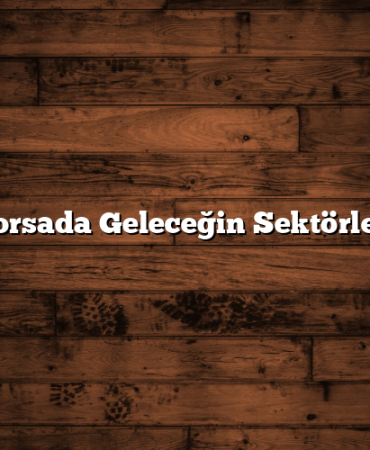 Borsada Geleceğin Sektörleri