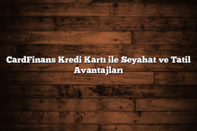 CardFinans Kredi Kartı ile Seyahat ve Tatil Avantajları CardFinans Kredi Kartı ile Seyahat ve Tatil Avantajları