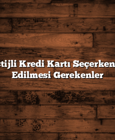 En Prestijli Kredi Kartı Seçerken Dikkat Edilmesi Gerekenler