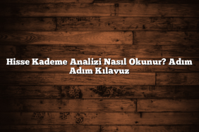 Hisse Kademe Analizi Nasıl Okunur? Adım Adım Kılavuz