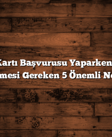 Kredi Kartı Başvurusu Yaparken Dikkat Edilmesi Gereken 5 Önemli Nokta