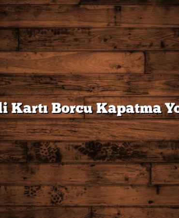 Kredi Kartı Borcu Kapatma Yolları