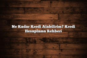 Ne Kadar Kredi Alabilirim? Kredi Hesaplama Rehberi