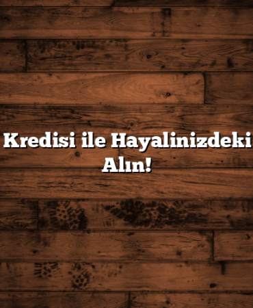 Tüketici Kredisi ile Hayalinizdeki Eşyaları Alın!