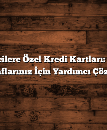 Öğrencilere Özel Kredi Kartları: Eğitim Masraflarınız İçin Yardımcı Çözümler