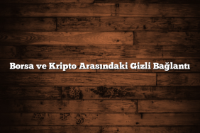 Borsa ve Kripto Arasındaki Gizli Bağlantı