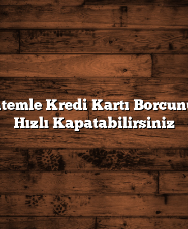 Bu Yöntemle Kredi Kartı Borcunu Daha Hızlı Kapatabilirsiniz
