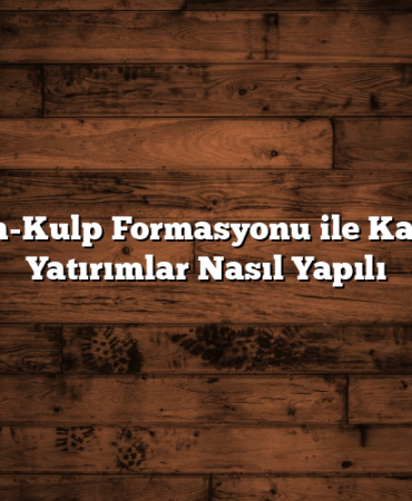 Fincan-Kulp Formasyonu ile Kazanan Yatırımlar Nasıl Yapılı