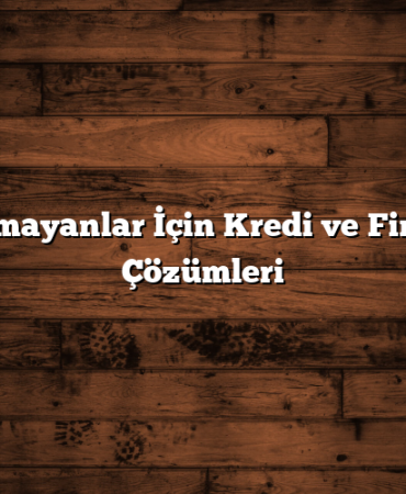 Geliri Olmayanlar İçin Kredi ve Finansman Çözümleri