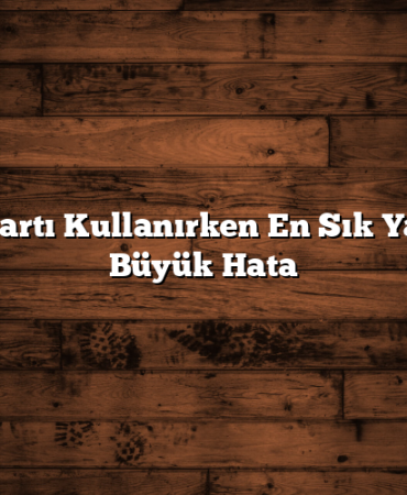 Kredi Kartı Kullanırken En Sık Yapılan 7 Büyük Hata