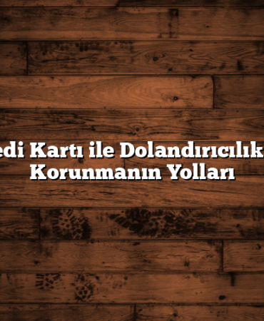 Kredi Kartı ile Dolandırıcılıktan Korunmanın Yolları