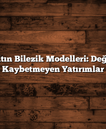 Altın Bilezik Modelleri: Değer Kaybetmeyen Yatırımlar