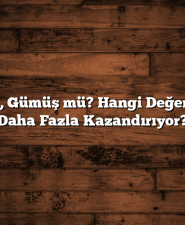 Altın mı, Gümüş mü? Hangi Değerli Metal Daha Fazla Kazandırıyor?