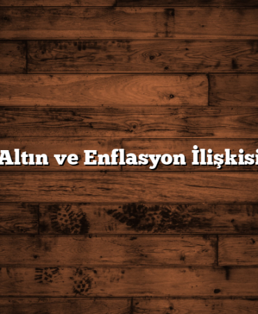 Altın ve Enflasyon İlişkisi