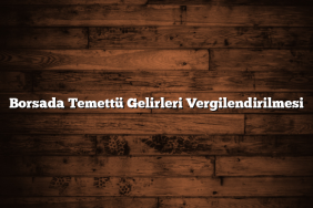 Borsada Temettü Gelirleri Vergilendirilmesi