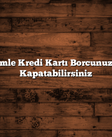 Bu Yöntemle Kredi Kartı Borcunuzu Hızlıca Kapatabilirsiniz