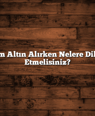 Gram Altın Alırken Nelere Dikkat Etmelisiniz?