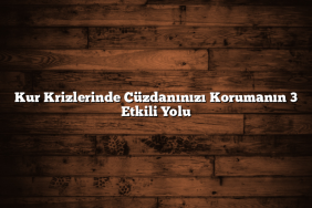 Kur Krizlerinde Cüzdanınızı Korumanın 3 Etkili Yolu
