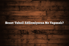 Senet Tahsil Edilemiyorsa Ne Yapmalı?