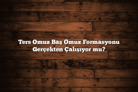 Ters Omuz Baş Omuz Formasyonu Gerçekten Çalışıyor mu?