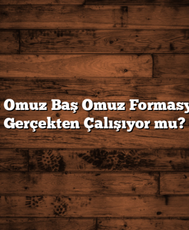 Ters Omuz Baş Omuz Formasyonu Gerçekten Çalışıyor mu?