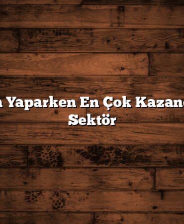 Yatırım Yaparken En Çok Kazandıran 5 Sektör