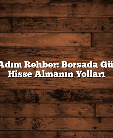 Adım Adım Rehber: Borsada Güvenilir Hisse Almanın Yolları