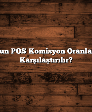 En Uygun POS Komisyon Oranları Nasıl Karşılaştırılır?