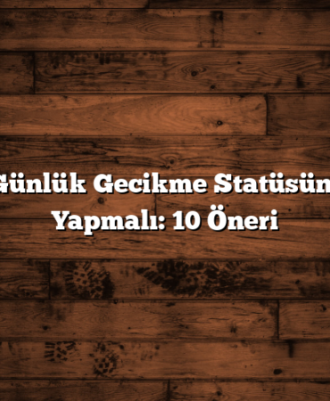 Kart Günlük Gecikme Statüsünde Ne Yapmalı: 10 Öneri