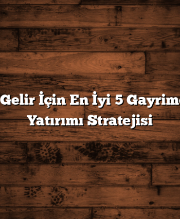 Pasif Gelir İçin En İyi 5 Gayrimenkul Yatırımı Stratejisi