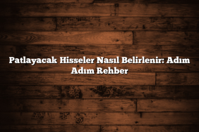 Patlayacak Hisseler Nasıl Belirlenir: Adım Adım Rehber