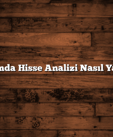 7 Adımda Hisse Analizi Nasıl Yapılır?